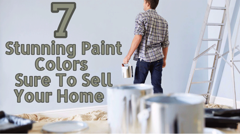 7 Stunning Paint Colors Sure To Sell Your Home