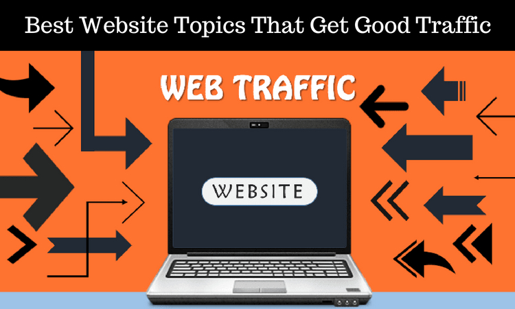 The Best Website Topics That Get Good Traffic in 2018