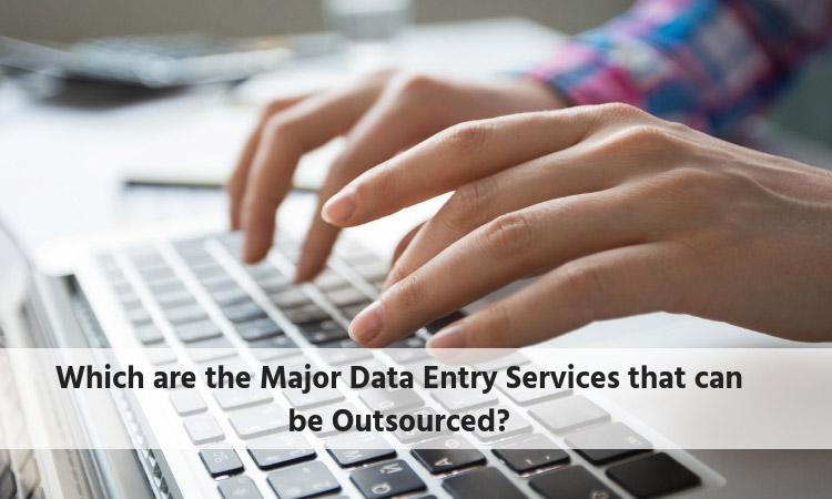 Which are the Major Data Entry Services that can be Outsourced?