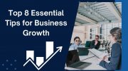 Top 8 Essential Tips for Business Growth