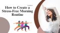 How to Create a Stress-Free Morning Routine