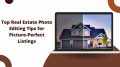 Top Real Estate Photo Editing Tips for Picture-Perfect Listings