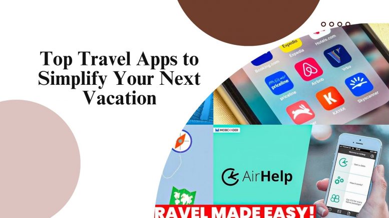 Top Travel Apps to Simplify Your Next Vacation