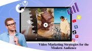 Video Marketing Strategies for the Modern Audience