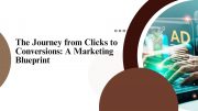 The Journey from Clicks to Conversions A Marketing Blueprint