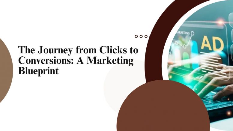 The Journey from Clicks to Conversions A Marketing Blueprint