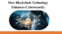 How Blockchain Technology Enhances Cybersecurity