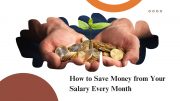 How to Save Money from Your Salary Every Month