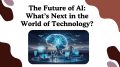 The Future of AI What’s Next in the World of Technology